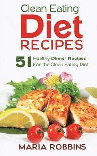 bokomslag Clean Eating Diet Recipes: 51 Healthy Dinner Recipes for the Clean Eating Diet