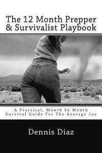 bokomslag The 12 Month Prepper & Survivalist Playbook: A Practical, Month by Month Survival Guide For The Average Joe