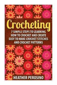 bokomslag Crocheting: Learning How to Crochet and Create Easy to Make Crochet Stitches and Crochet Patterns Today!
