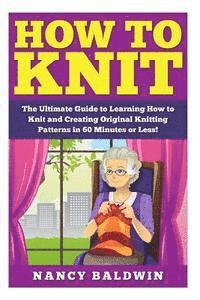 bokomslag How to Knit: A Proven Step by Step Knitting Guide to Create Amazing Knitting Patterns in 30 Minutes or Less!