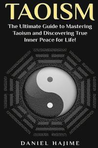 bokomslag Taoism: The Ultimate Guide to Mastering Taoism and Discovering True Inner Peace for Life!