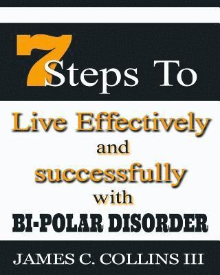 James Caesar Collins III - 7 Steps To Live Effectively And Successfully With Bipolar Disorder, Häftad