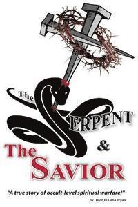 bokomslag The Serpent and the Savior: A True Story of Occult-Level Spiritual Warfare