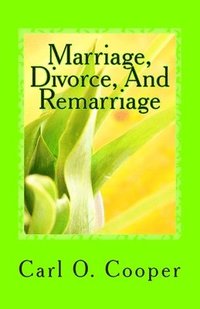 bokomslag Marriage, Divorce, And Remarriage: Explanations and advise for a troubled marriage