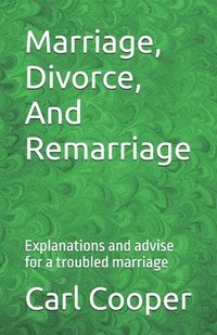 bokomslag Marriage, Divorce, And Remarriage: Explanations and advise for a troubled marriage