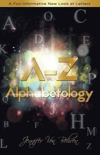 bokomslag A - Z Alphabetology: A Fun Informative New Look at Letters