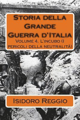 bokomslag Storia della Grande Guerra d'Italia: Volume 4. L'incubo (I pericoli della neutralità)