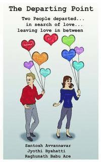 Jyothi Byahatti, Raghunath Babu Are - The Departing Point: Two people departed...in search of love...leaving love in between, Häftad