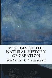 Vestiges of the Natural History of Creation 1