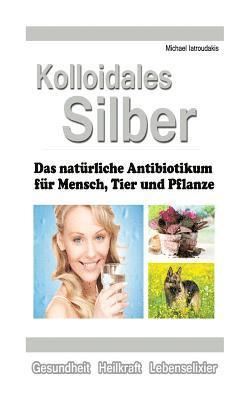 Michael Iatroudakis - Kolloidales Silber: Das natürliche Antibiotikum für Mensch, Tier und Pflanze [WISSEN KOMPAKT], Häftad. Tillgänglighet: Lägg i varukorg