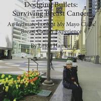 bokomslag Dodging Bullets: Surviving Breast Cancer: An Inspiring and Intimate Look at My Mayo Clinic Breast Cancer Journey