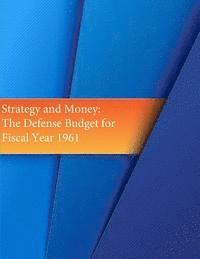 Strategy and Money: The Defense Budget for Fiscal Year 1961