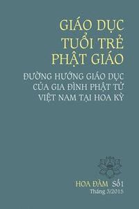 bokomslag Giao Duc Tuoi Tre Phat Giao: Duong Huong Giao Duc Cua Gia Dinh Phat Tu Viet Nam Tai Hoa KY