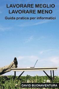 bokomslag Lavorare meglio lavorare meno: Guida pratica per informatici