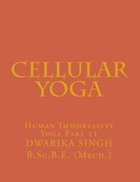 bokomslag Cellular Yoga: Human Immortality Yoga Part11