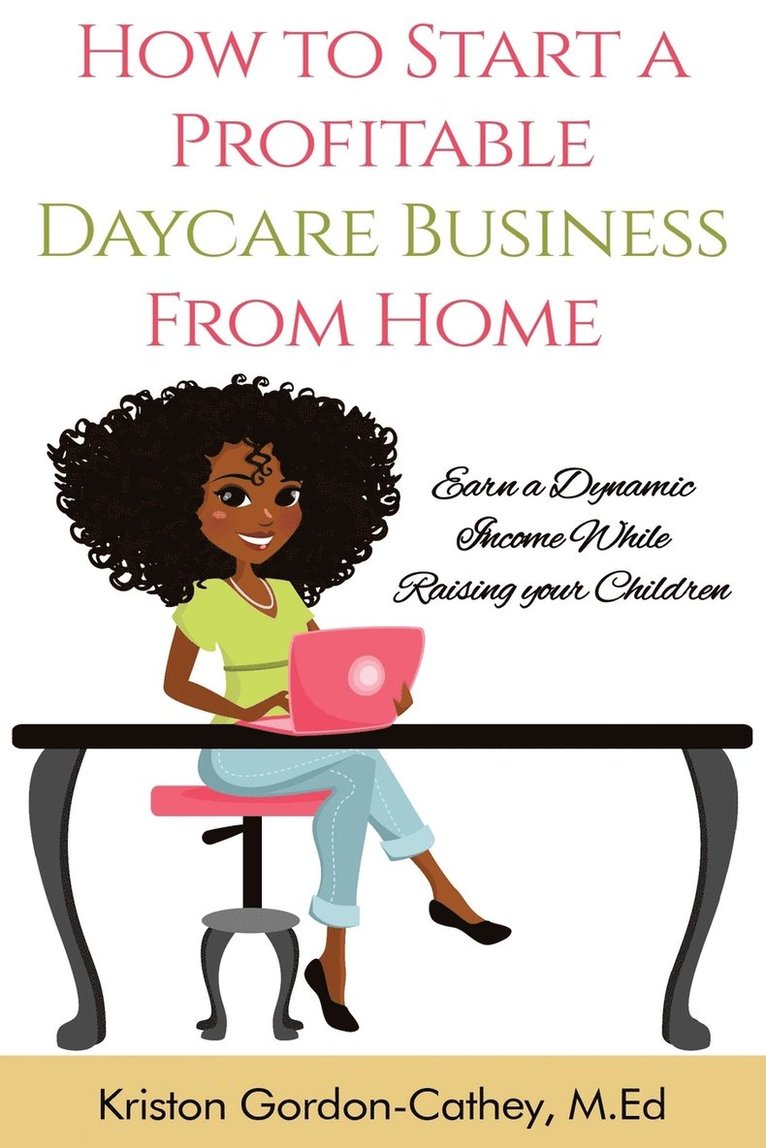 Kriston Gordon Cathey M Ed, Kriston Gordon Cathey M. Ed, Kriston Gordon Cathey M.ED - How to Start a Profitable Daycare Business from Home, Häftad