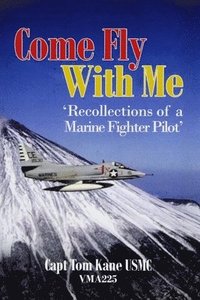 bokomslag Come Fly With Me: 'recollections of a Marine fighter pilot'