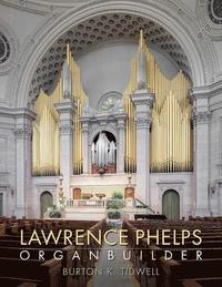 bokomslag Lawrence Phelps: Organbuilder
