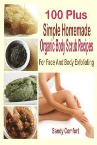 bokomslag 100 Plus Simple Homemade Organic Body Scrub Recipes: For Face And Body Exfoliating