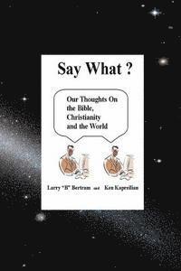 'Say What?' Our thoughts on The Bible, Christianity and the World 1