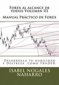 bokomslag Forex al alcance de todos Volumen III: Desarrolla tu habilidad y Destreza como TRADER.