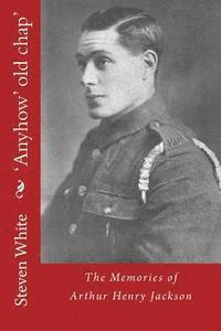'Anyhow' old chap': The Memories of Arthur Henry Jackson