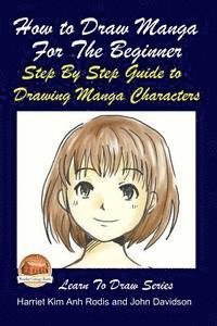 bokomslag How to Draw Manga For the Beginner - Step By Step Guide to Drawing Manga Characters