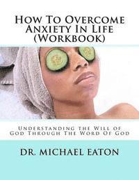 bokomslag How To Overcome Anxiety In Life (Workbook): Understanding the Will of God Through The Word Of God