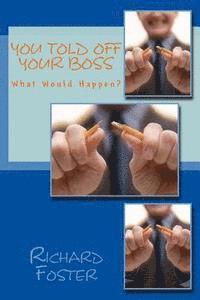 Richard Foster - You Told off Your Boss: What Would Happen?, Häftad