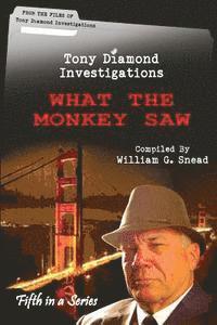 bokomslag What The Monkey Saw: From the Files of Tony Diamond, PI