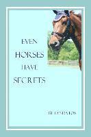 bokomslag Even Horses Have Secrets