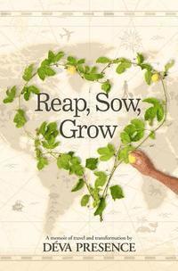 Reap, Sow, Grow: I reap what I sow and grow in the process. 1