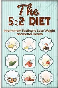 bokomslag The 5: 2 Diet: Intermittent Fasting to Lose Weight and Better Health