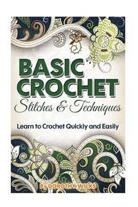 bokomslag Basic Crochet Stitches and Techniques: Learn to Crochet Quickly and Easily