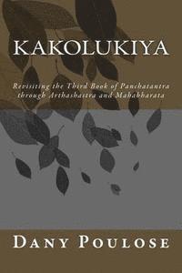 bokomslag Kakolukiya- Revisiting the Third Book of Panchatantra through Arthashastra and Mahabharata