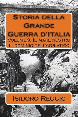 Isidoro Reggio - Storia della Grande Guerra d'Italia - Volume 9: Volume 9. Il mare nostro (Il dominio dell'Adriatico), Häftad