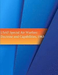 Office of Air Force History and U. S. Ai - USAF Special Air Warfare: Doctrines and Capabilities, 1963, Häftad