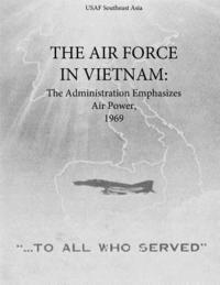 bokomslag The Air Force in Vietnam: The Administration Emphasizes Air Power, 1969
