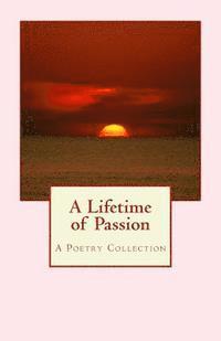 bokomslag A Lifetime of Passion: A Poetry Collection