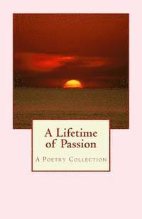 A Lifetime of Passion: A Poetry Collection 1