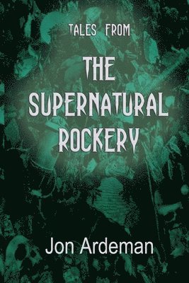 Tales from the Supernatural Rockery 1