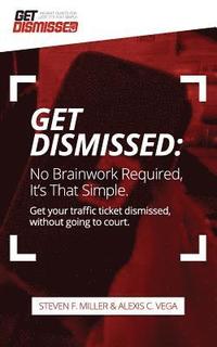 bokomslag GetDismissed: No Brain Work Required. It's That Simple: Get Your Traffic Ticket Dismissed, Without Getting Off Your Butt