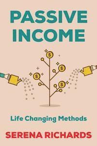 bokomslag Passive Income: How to Passively Make $1K - $10K a Month in as Little as 90 Days: Life Changing Methods To Achieve Financial Freedom