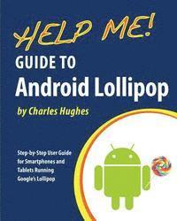 bokomslag Help Me! Guide to Android Lollipop: Step-by-Step User Guide for Smartphones and Tablets Running Google's Lollipop