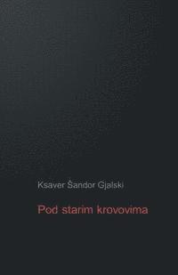 Ksaver Sandor Gjalski, B. K. De Fabris - Pod Starim Krovovima: Zapisi I Ulomci Iz Plemenitaskog Svijeta, Häftad