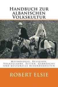 bokomslag Handbuch zur albanischen Volkskultur: Mythologie, Religion, Volksglaube, Sitten, Gebräuche und kulturelle Besonderheiten