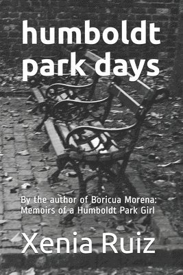 Humboldt Park Days: By the author of Boricua Morena: Memoirs of a Humboldt Park Girl 1