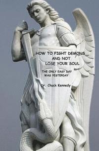bokomslag How to Fight Demons And Not Lose Your Soul: The Only Easy Day Was Yesterday