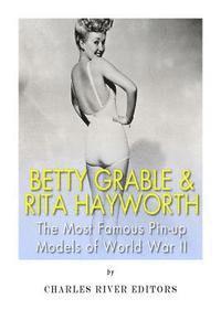 bokomslag Betty Grable & Rita Hayworth: The Most Famous Pin-Up Models of World War II