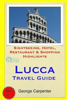 George Carpenter - Lucca Travel Guide: Sightseeing, Hotel, Restaurant & Shopping Highlights, Häftad